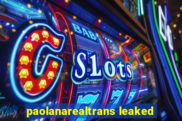 paolanarealtrans leaked